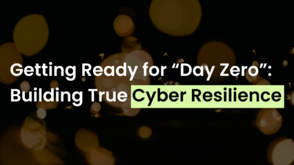 Getting Ready for “Day Zero”: Building True Cyber Resilience